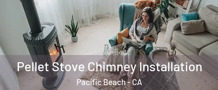 Pellet Stove Chimney Installation Pacific Beach - CA