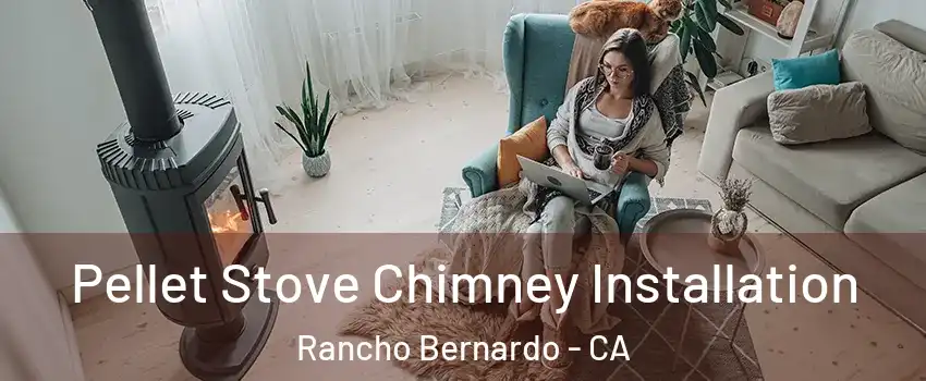 Pellet Stove Chimney Installation Rancho Bernardo - CA