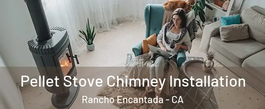 Pellet Stove Chimney Installation Rancho Encantada - CA