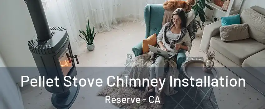 Pellet Stove Chimney Installation Reserve - CA