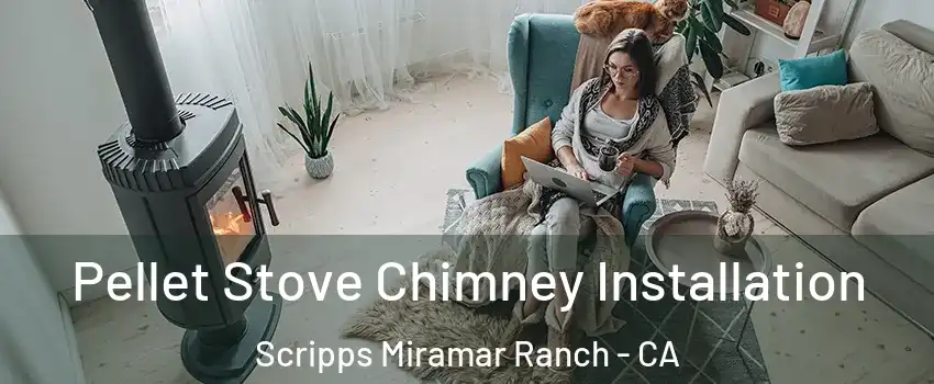 Pellet Stove Chimney Installation Scripps Miramar Ranch - CA