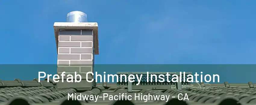 Prefab Chimney Installation Midway-Pacific Highway - CA