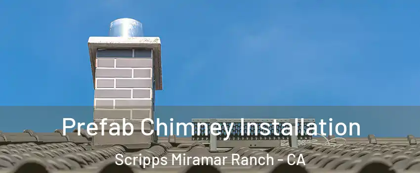 Prefab Chimney Installation Scripps Miramar Ranch - CA