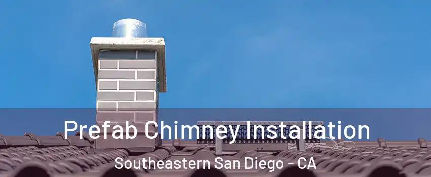 Prefab Chimney Installation Southeastern San Diego - CA