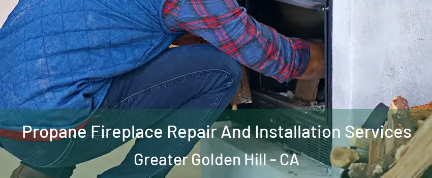 Propane Fireplace Repair And Installation Services Greater Golden Hill - CA