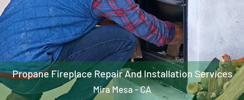 Propane Fireplace Repair And Installation Services Mira Mesa - CA