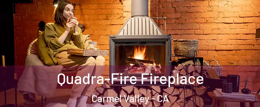 Quadra-Fire Fireplace Carmel Valley - CA