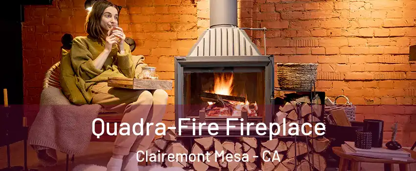 Quadra-Fire Fireplace Clairemont Mesa - CA