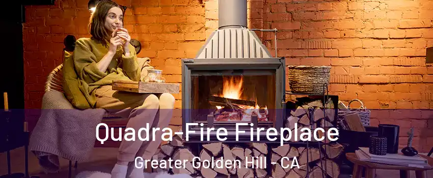 Quadra-Fire Fireplace Greater Golden Hill - CA