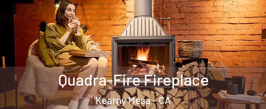 Quadra-Fire Fireplace Kearny Mesa - CA