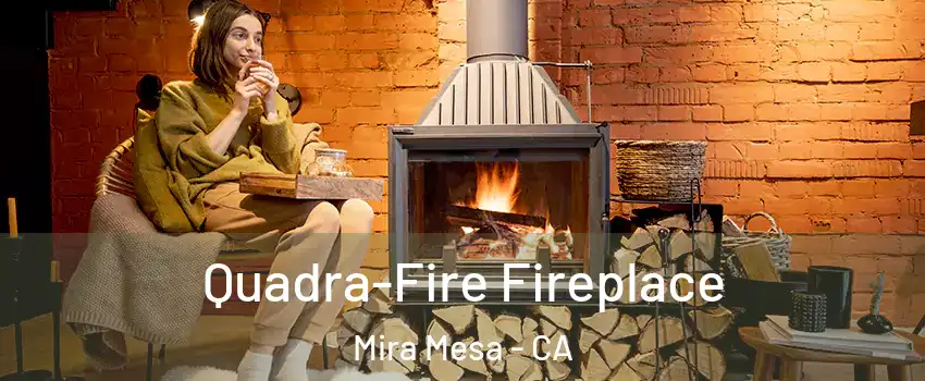 Quadra-Fire Fireplace Mira Mesa - CA