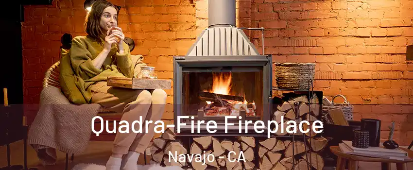 Quadra-Fire Fireplace Navajo - CA