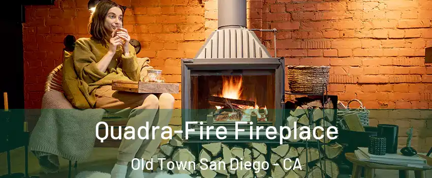 Quadra-Fire Fireplace Old Town San Diego - CA