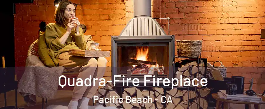 Quadra-Fire Fireplace Pacific Beach - CA