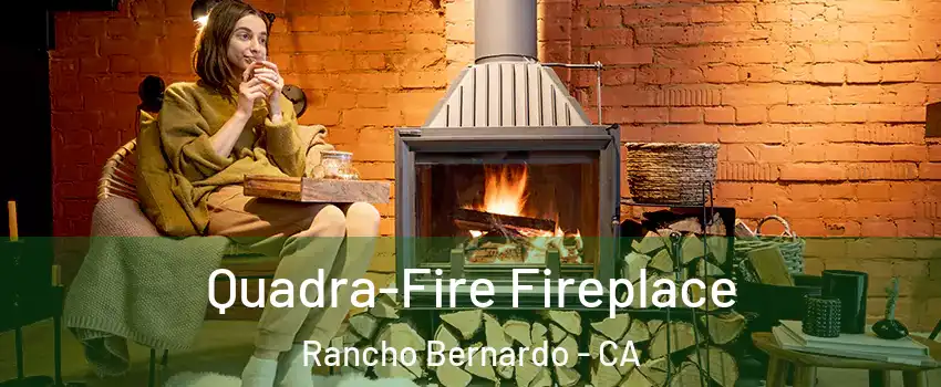 Quadra-Fire Fireplace Rancho Bernardo - CA