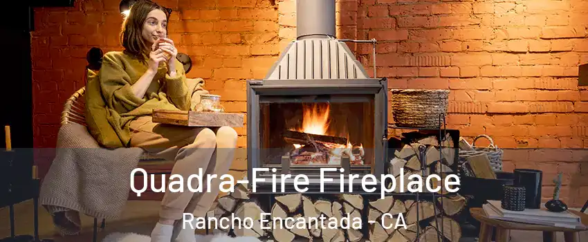 Quadra-Fire Fireplace Rancho Encantada - CA