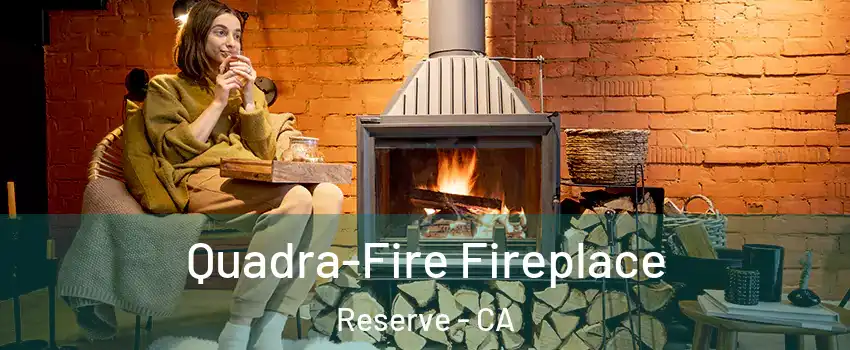 Quadra-Fire Fireplace Reserve - CA