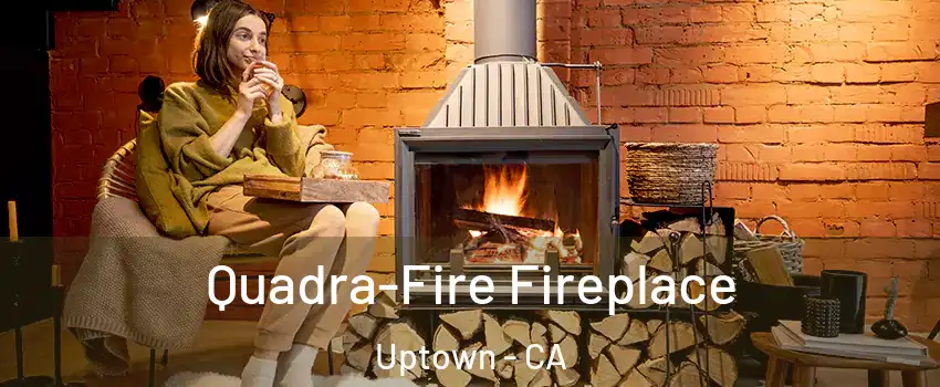 Quadra-Fire Fireplace Uptown - CA