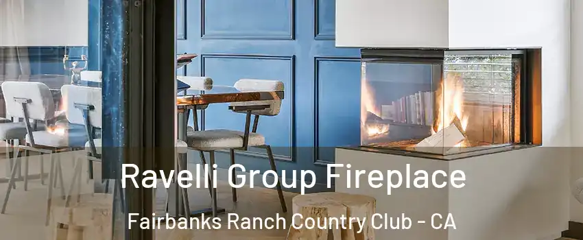 Ravelli Group Fireplace Fairbanks Ranch Country Club - CA