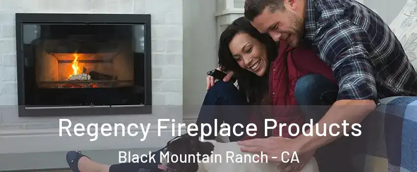 Regency Fireplace Products Black Mountain Ranch - CA