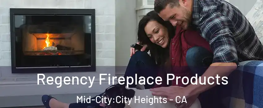 Regency Fireplace Products Mid-City:City Heights - CA