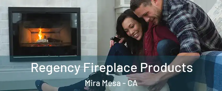 Regency Fireplace Products Mira Mesa - CA