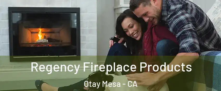 Regency Fireplace Products Otay Mesa - CA