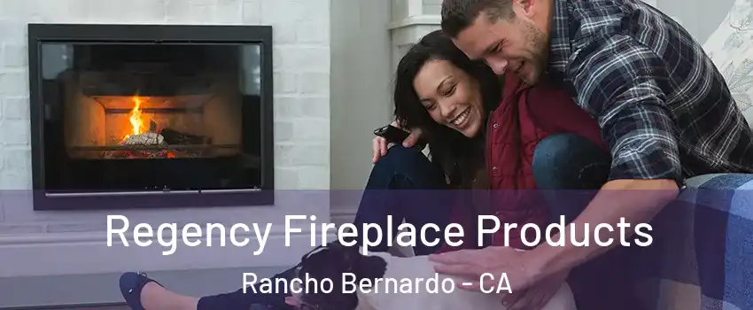 Regency Fireplace Products Rancho Bernardo - CA