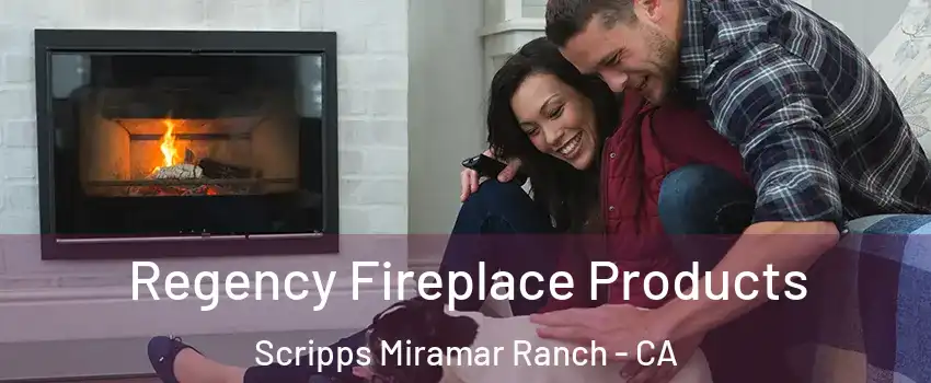 Regency Fireplace Products Scripps Miramar Ranch - CA