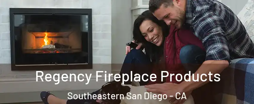 Regency Fireplace Products Southeastern San Diego - CA