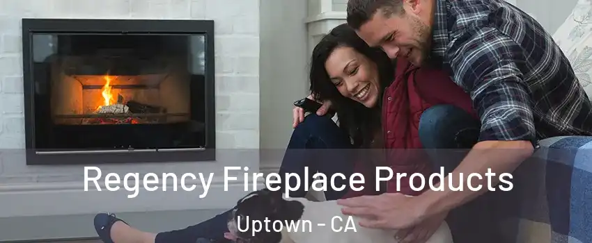 Regency Fireplace Products Uptown - CA