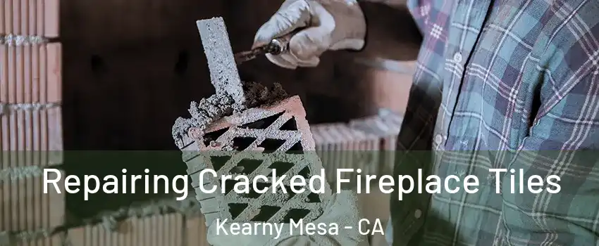 Repairing Cracked Fireplace Tiles Kearny Mesa - CA