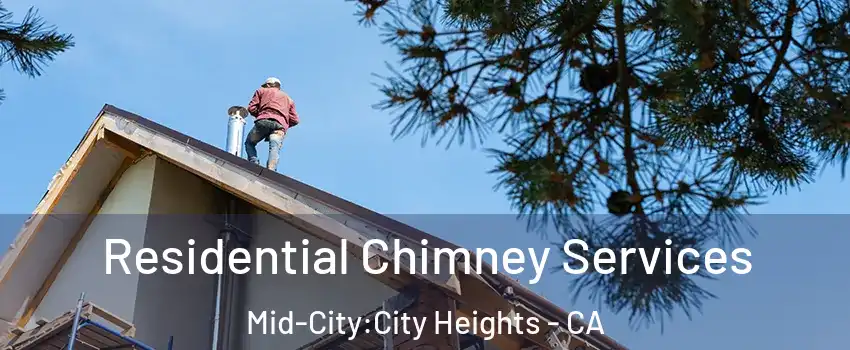 Residential Chimney Services Mid-City:City Heights - CA