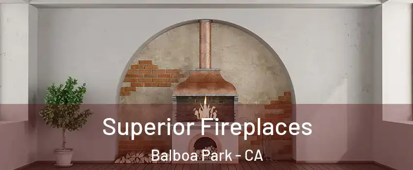 Superior Fireplaces Balboa Park - CA