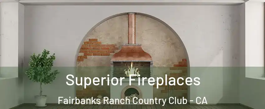 Superior Fireplaces Fairbanks Ranch Country Club - CA