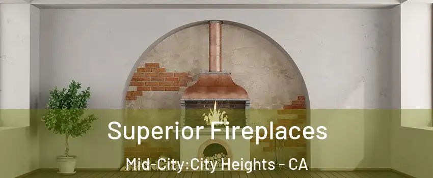 Superior Fireplaces Mid-City:City Heights - CA