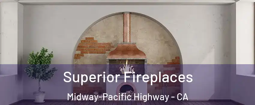 Superior Fireplaces Midway-Pacific Highway - CA