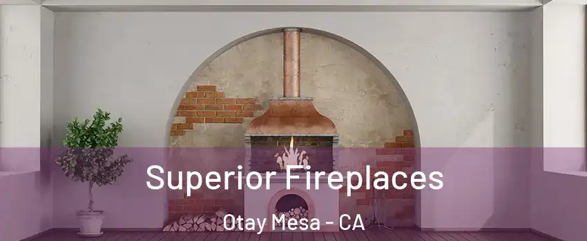 Superior Fireplaces Otay Mesa - CA