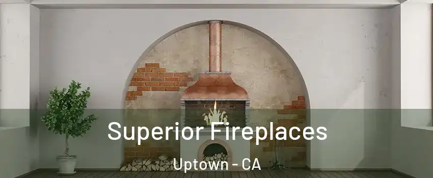 Superior Fireplaces Uptown - CA