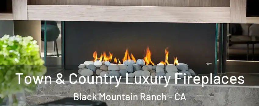 Town & Country Luxury Fireplaces Black Mountain Ranch - CA