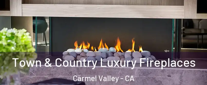 Town & Country Luxury Fireplaces Carmel Valley - CA