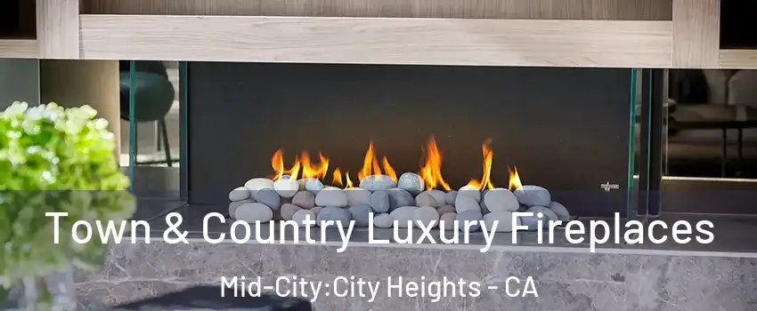 Town & Country Luxury Fireplaces Mid-City:City Heights - CA