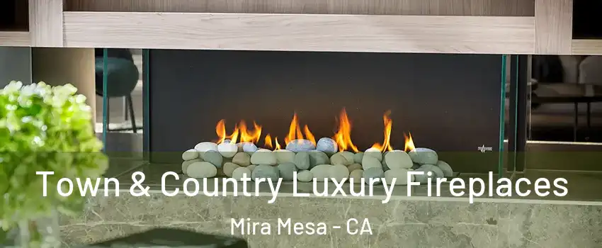 Town & Country Luxury Fireplaces Mira Mesa - CA