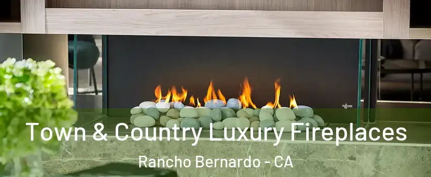 Town & Country Luxury Fireplaces Rancho Bernardo - CA