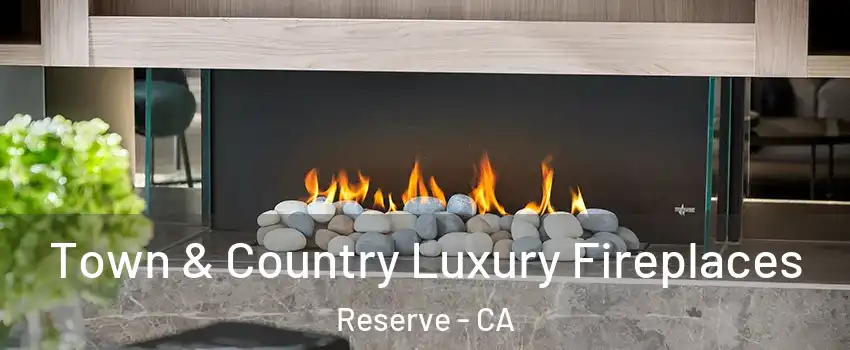 Town & Country Luxury Fireplaces Reserve - CA