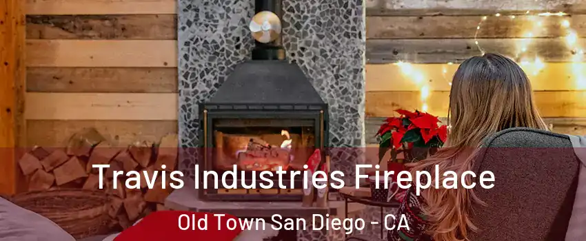 Travis Industries Fireplace Old Town San Diego - CA