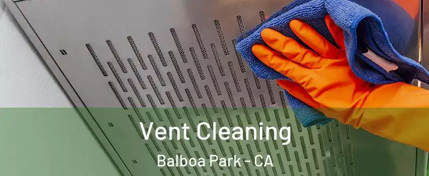 Vent Cleaning Balboa Park - CA