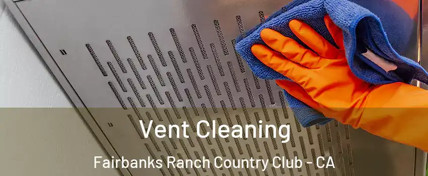 Vent Cleaning Fairbanks Ranch Country Club - CA