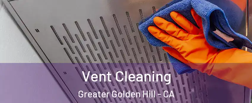 Vent Cleaning Greater Golden Hill - CA