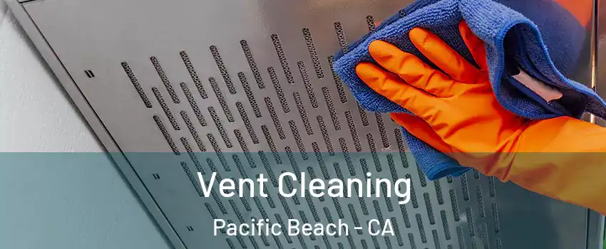 Vent Cleaning Pacific Beach - CA